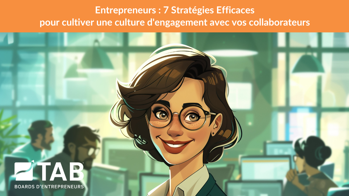 Entrepreneurs : 7 Stratégies Efficaces pour Cultiver une Culture d'Engagement avec vos collaborateurs
