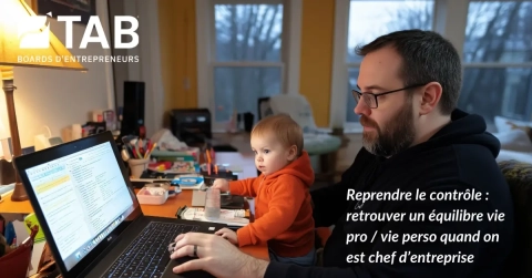 Reprendre le contrôle : retrouver un équilibre vie pro / vie perso quand on est chef d’entreprise